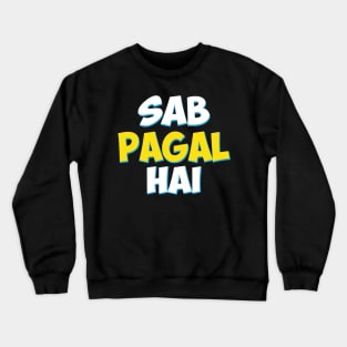 Sab Paagal Hai Funny Hindi Desi Quote Crewneck Sweatshirt